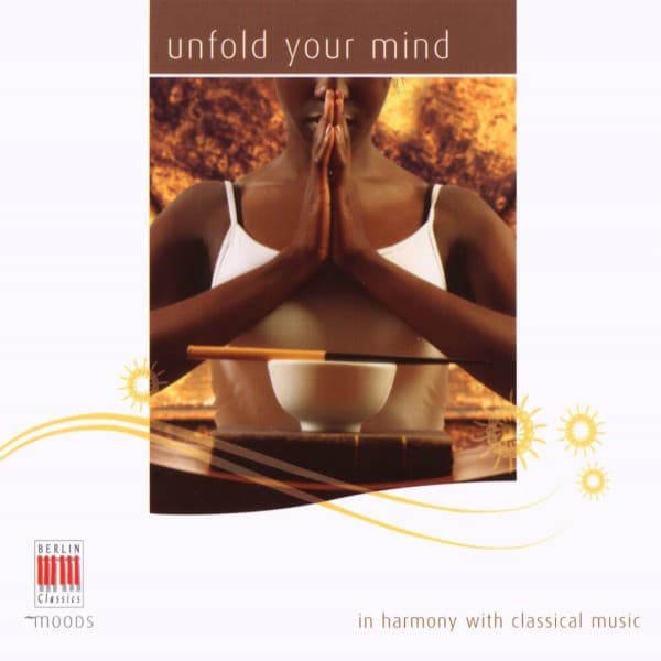 Bach, Mozart, Brahms, Grieg, Ravel, Satie, Debussy & Sibelius: Unfold your Mind cover art