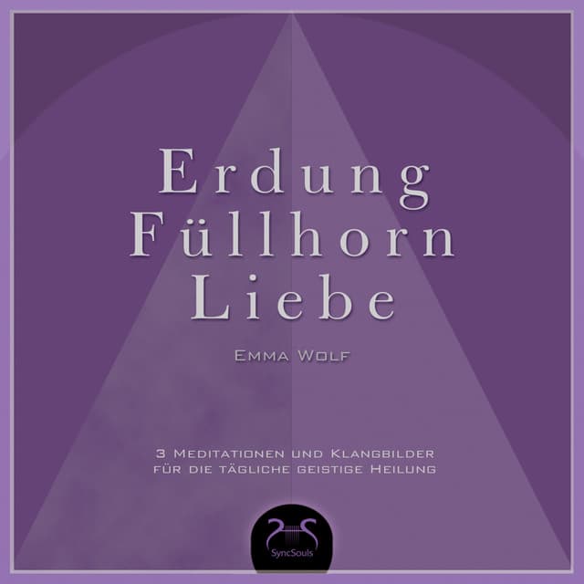 Erdung - Füllhorn - Liebe, 3 Meditationen und Klangbilder für die tägliche geistige Heilung cover art