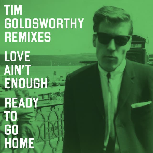 Love Ain't Enough/Ready To Go Home (Tim Goldsworthy Remixes) cover art