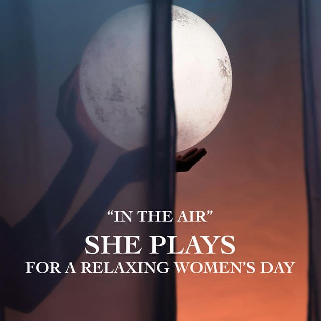 "In The Air" She Plays for a Relaxing Women's Day cover art